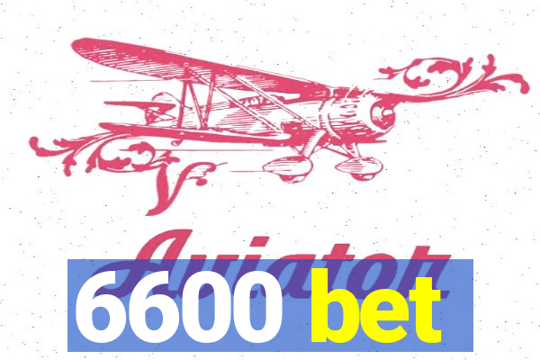 6600 bet